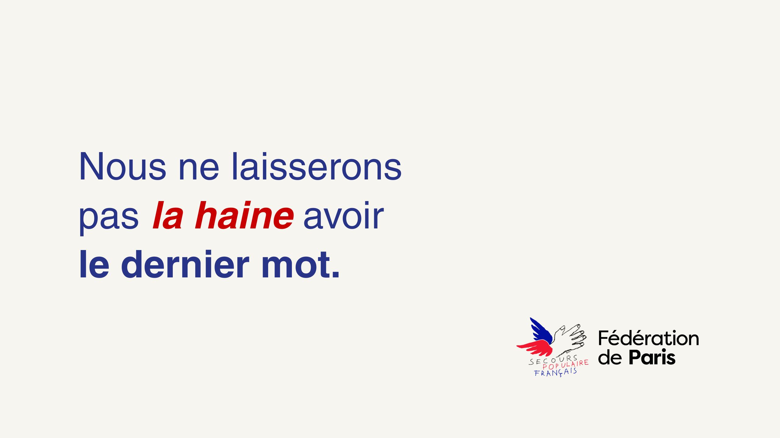 Nous ne laisserons pas la haine avoir le dernier mot.